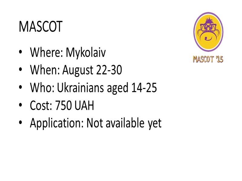 MASCOT  Where: Mykolaiv When: August 22-30 Who: Ukrainians aged 14-25 Cost: 750 UAH